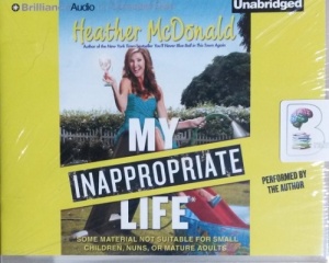 My Inappropriate Life written by Heather McDonald performed by Heather McDonald on CD (Unabridged)